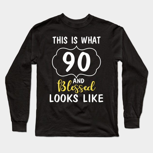 This Is What 90 Years And Blessed Looks Like Happy Birthday You Me Papa Nana Dad Mom Long Sleeve T-Shirt by bakhanh123